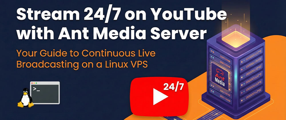 Stream 24/7 on YouTube with Ant Media Server