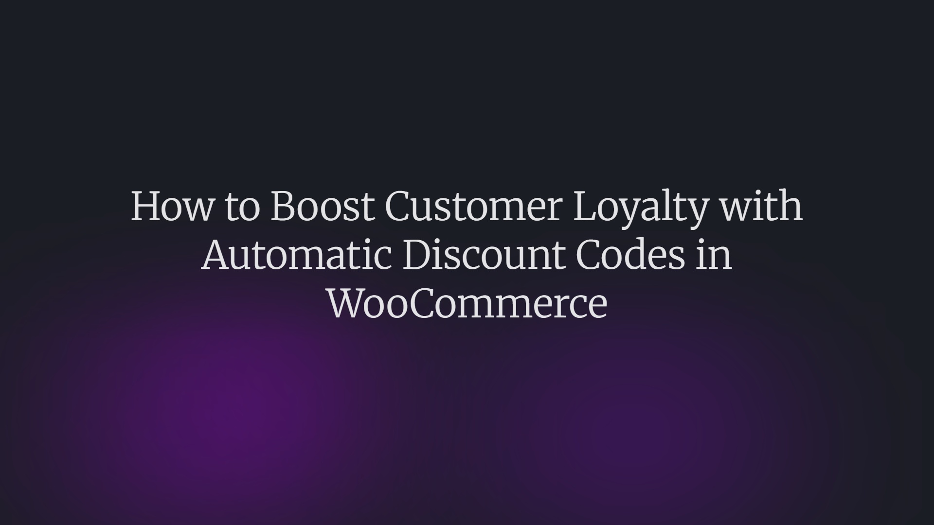 How to Boost Customer Loyalty with Automatic Discount Codes in WooCommerce