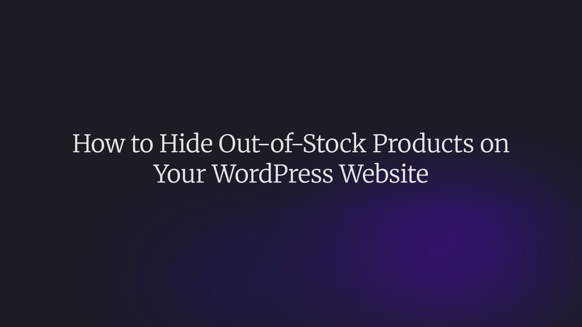 How to Hide Out-of-Stock Products on Your WordPress Website