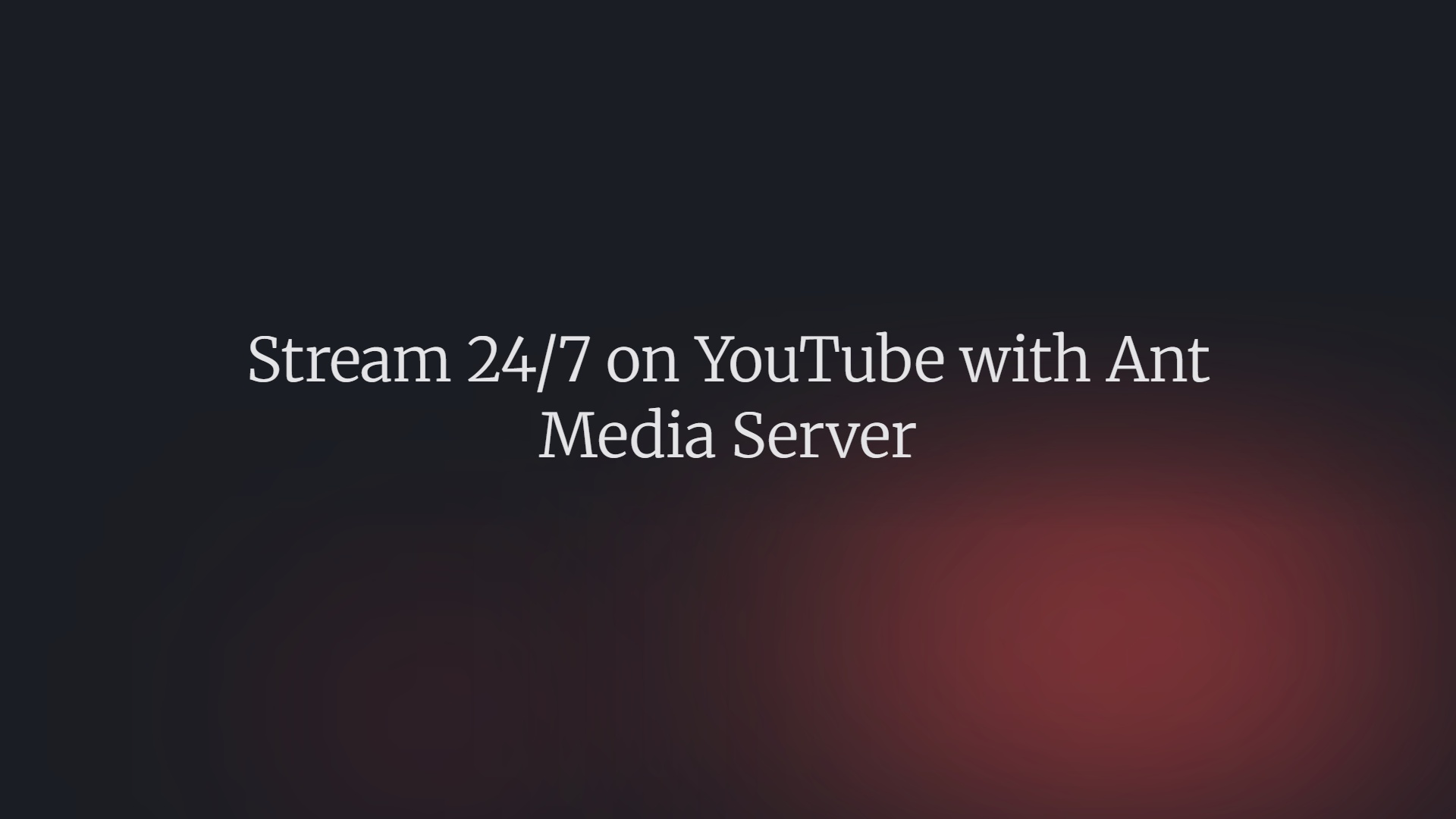 Stream 24/7 on YouTube with Ant Media Server