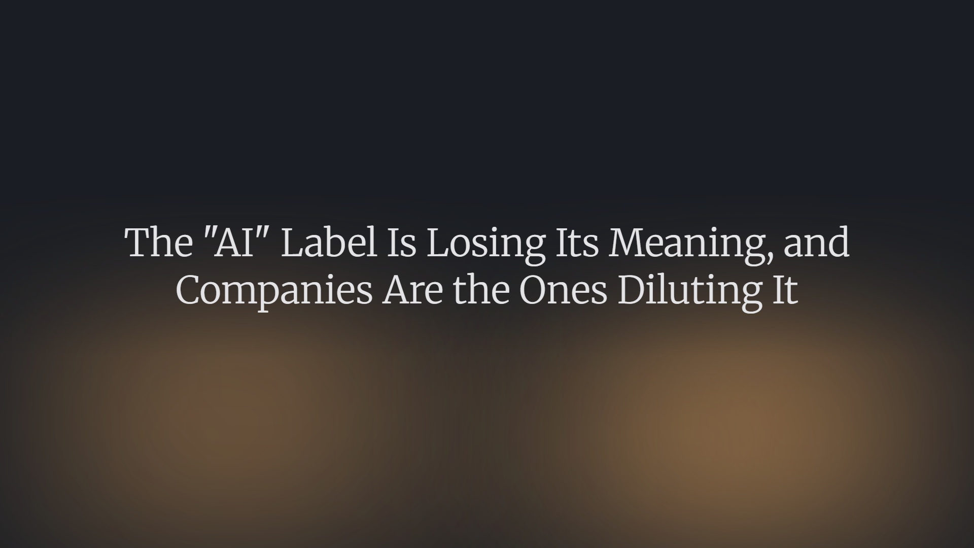The AI Label Is Losing Its Meaning, and Companies Are the Ones Diluting It