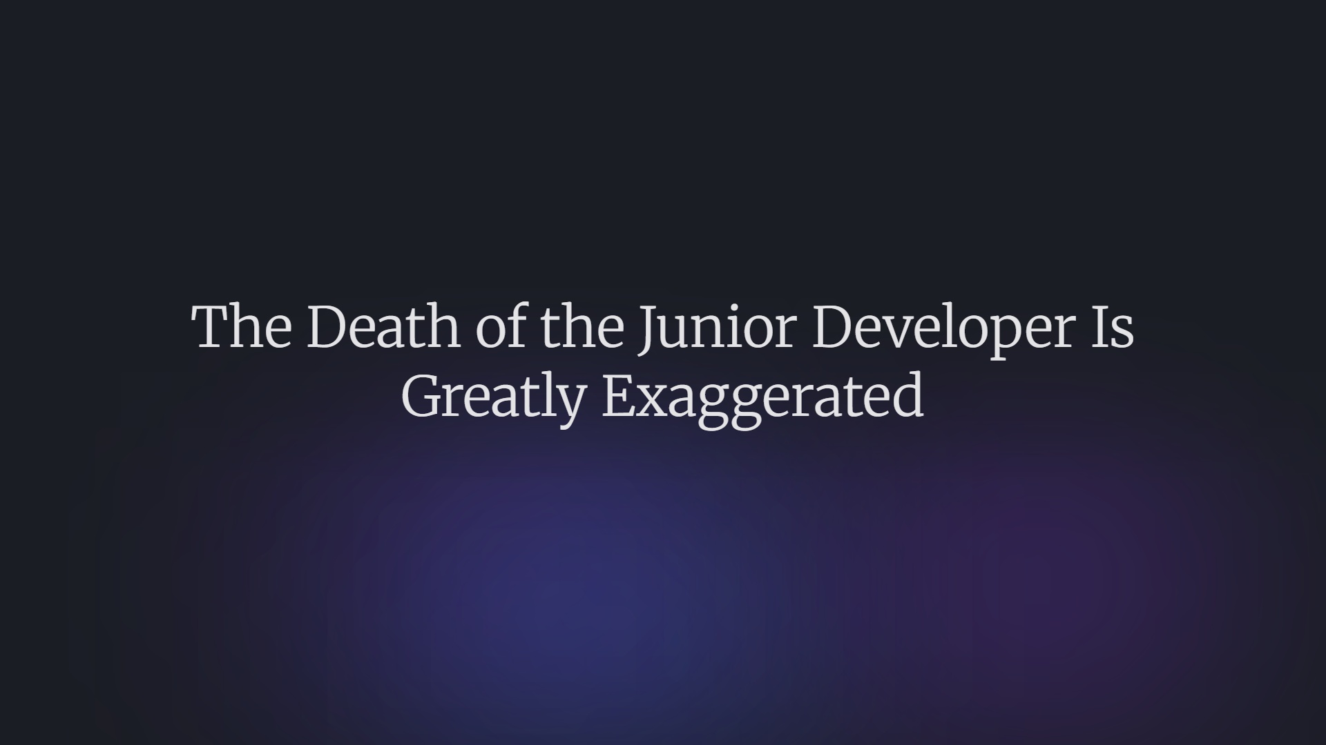 The Death of the Junior Developer Is Greatly Exaggerated