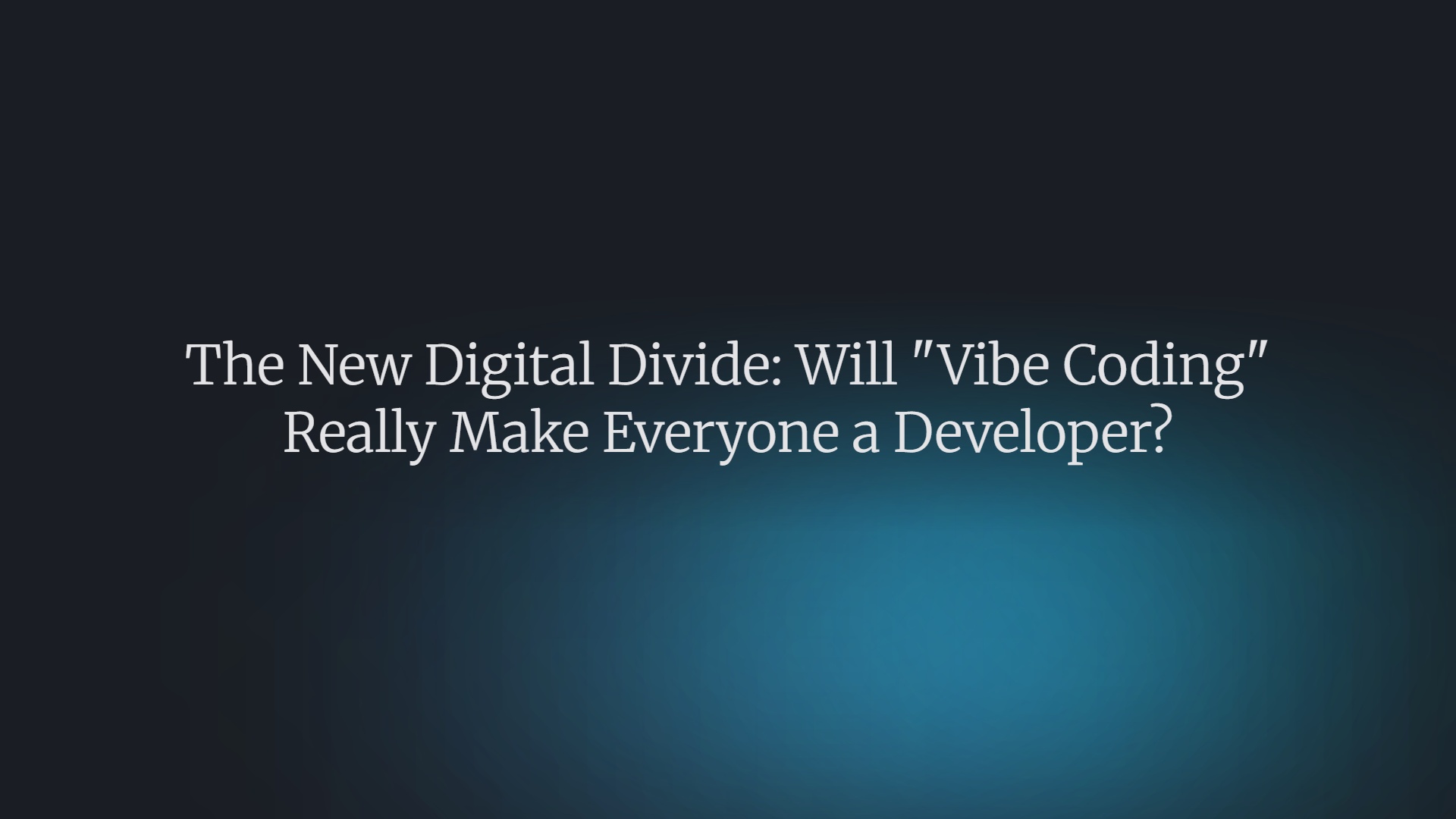 The New Digital Divide: Will Vibe Coding Really Make Everyone a Developer?