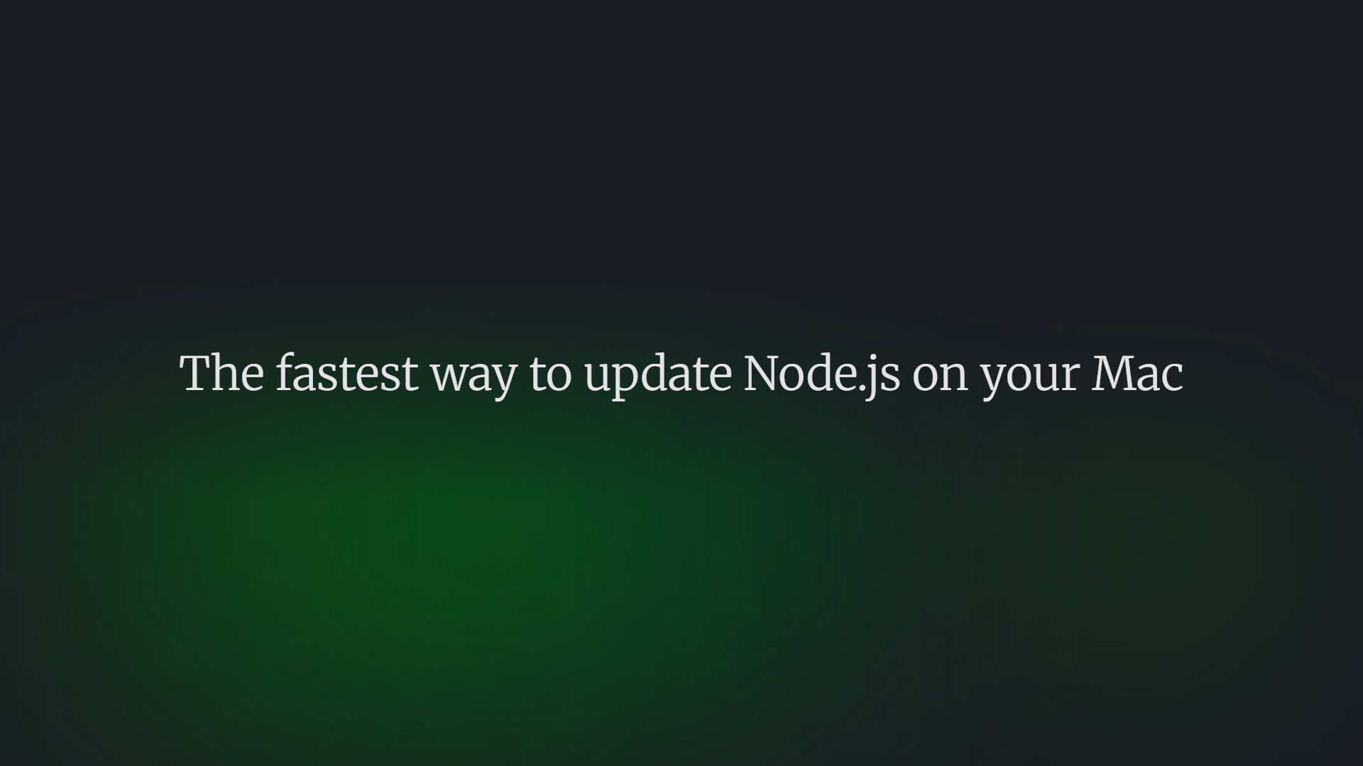 The fastest way to update Node.js on your Mac