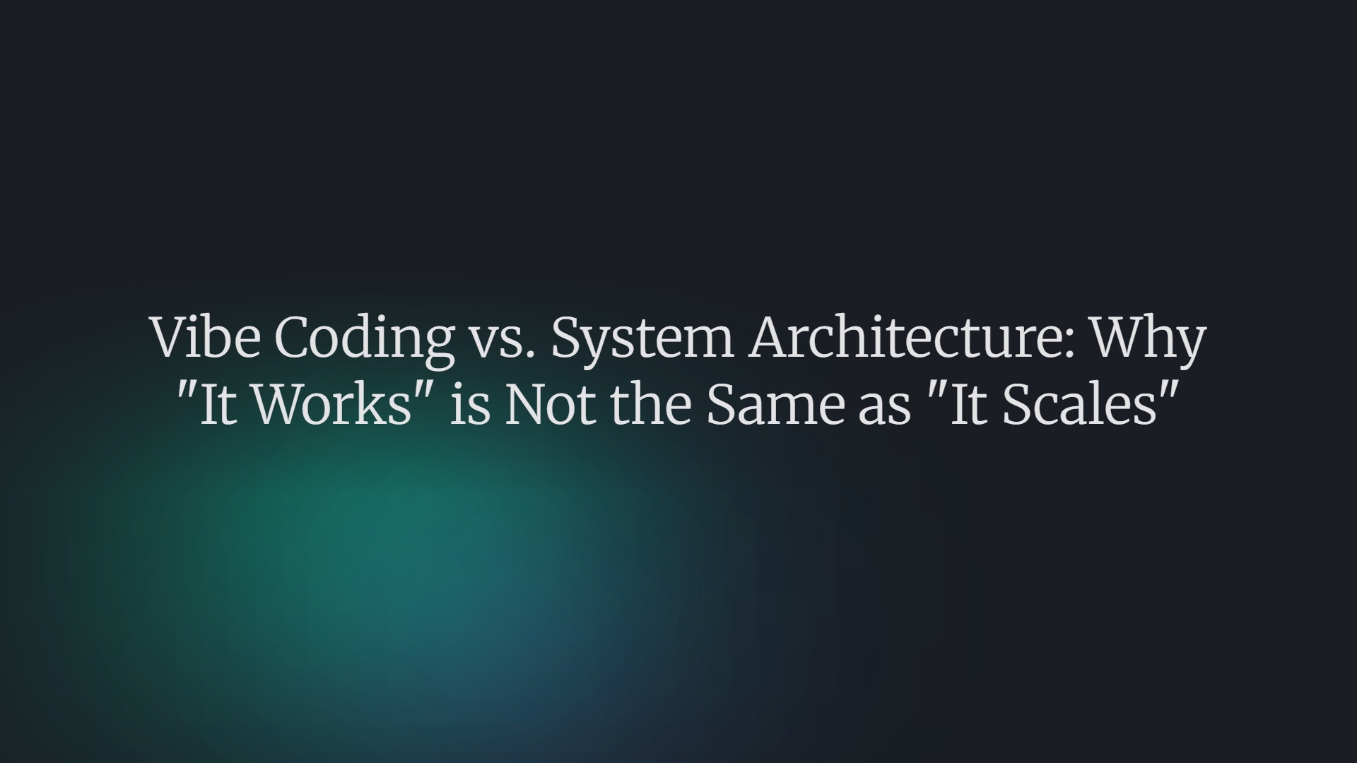 Vibe Coding vs. System Architecture: Why It Works is Not the Same as It Scales